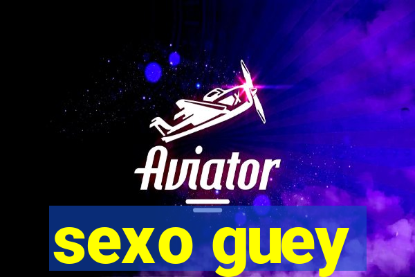 sexo guey